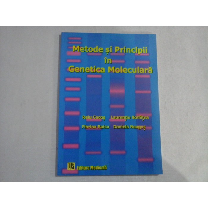 METODE SI PRINCIPII IN GENETICA MOLECULARA - RELU COCOS, LAURENTIU BOHILTEA, FLORINA RAICU, DANIELA NEAOS METODE SI PRINCIPII IN GENETICA MOLECULARA - RELU COCOS, LAURENTIU BOHILTEA, FLORINA RAICU, DANIELA NEAOS